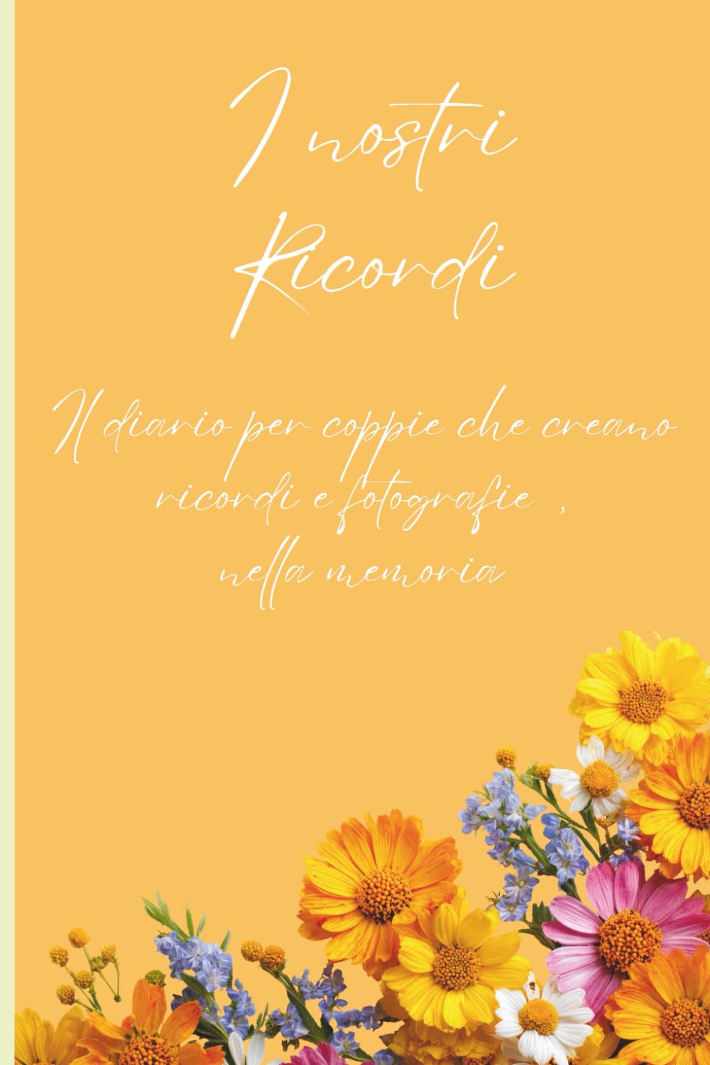 I nostri Ricordi: Diario per coppie che creano ricordi e fotografie della memoria