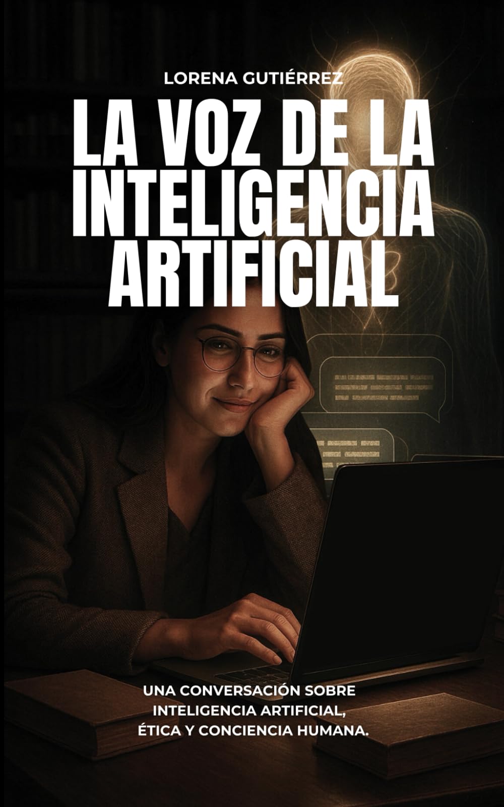 LA VOZ DE LA INTELIGENCIA ARTIFICIAL: Una Conversación Sobre Inteligencia Artificial, Ética & Conciencia Humana.