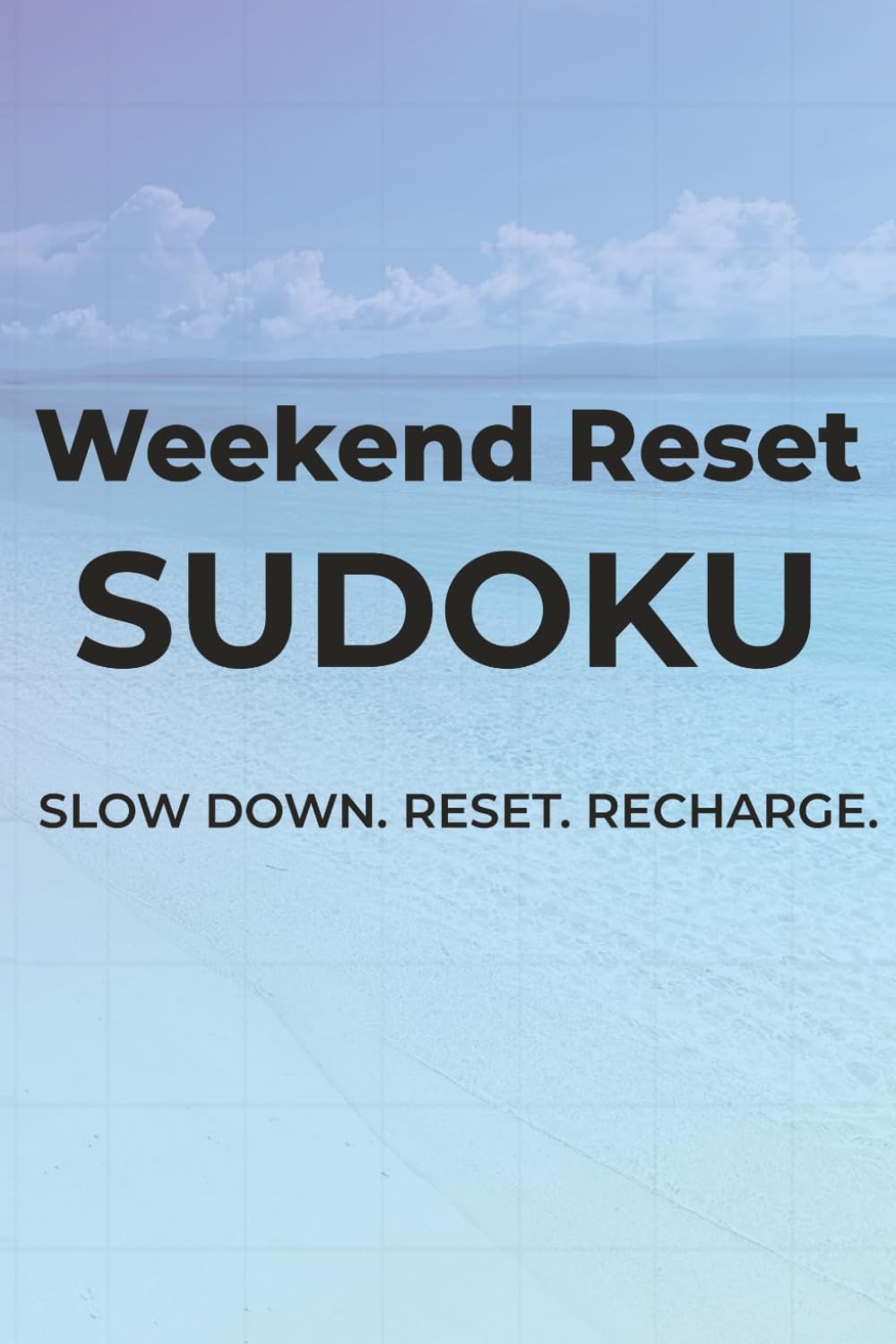 Weekend Reset Sudoku: Slow Down. Reset. Recharge. | 6x9 inches, 110 pages | 50+ Puzzles | Solutions Included