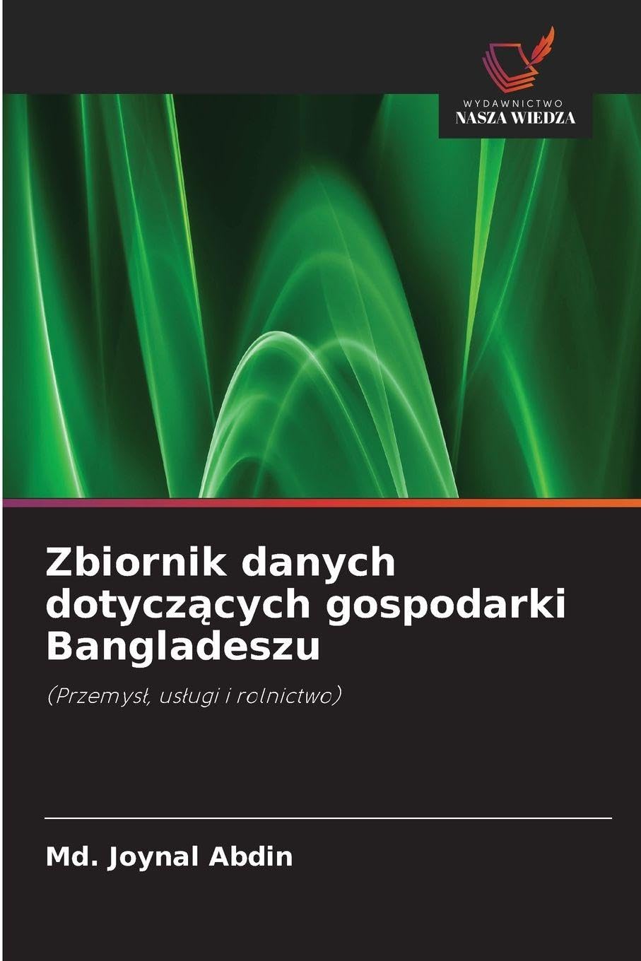 Zbiornik danych dotycz¿cych gospodarki Bangladeszu: (Przemys¿, us¿ugi i rolnictwo)