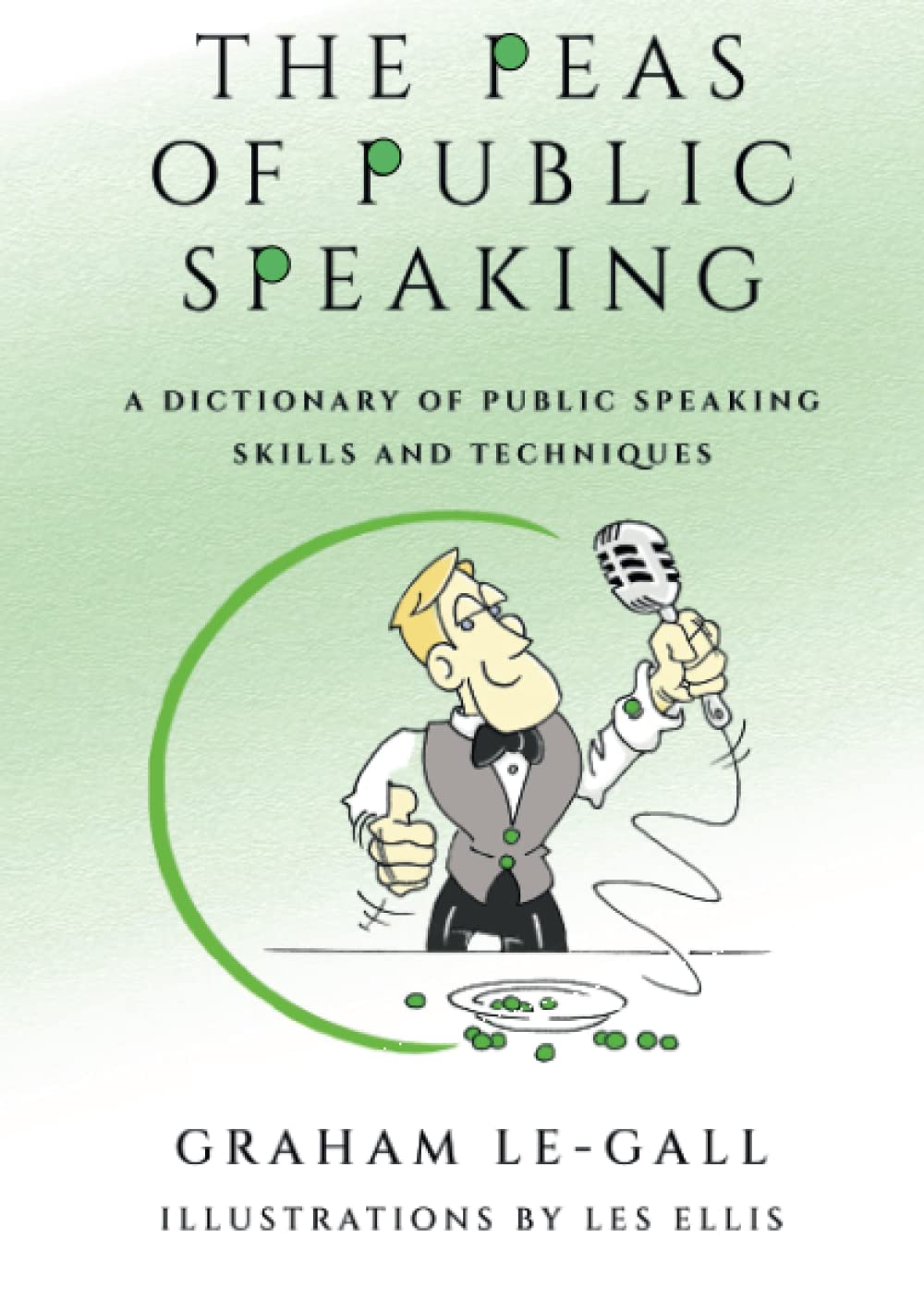 The Peas of Public Speaking: A Dictionary of Public Speaking Skills and Techniques