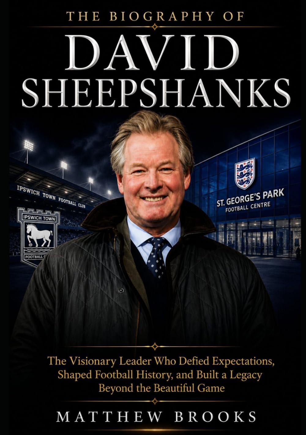 The Biography of David Sheepshanks: The Visionary Leader Who Defied Expectations, Shaped Football History, and Built a Legacy Beyond the Beautiful Game