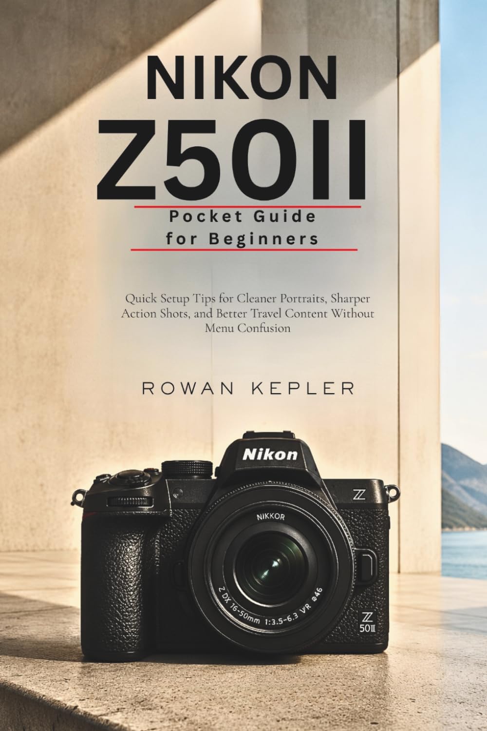 Nikon Z50II Pocket Guide for Beginners: Quick Setup Tips for Cleaner Portraits, Sharper Action Shots, and Better Travel Content Without Menu Confusion