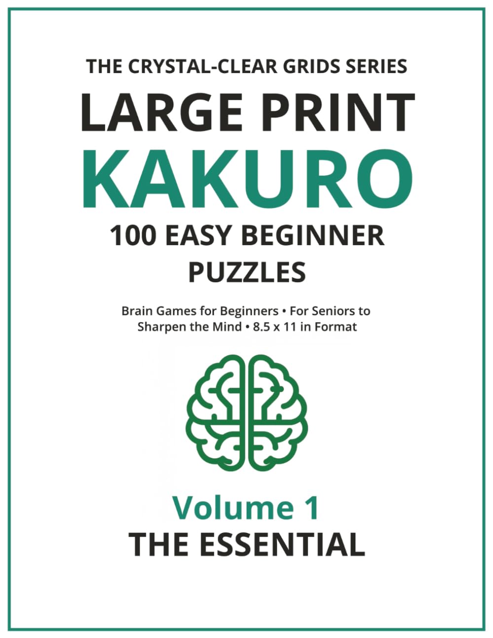 The Essential Large Print Kakuro: Easy Brain Games for Beginners (The Crystal-Clear Grids)