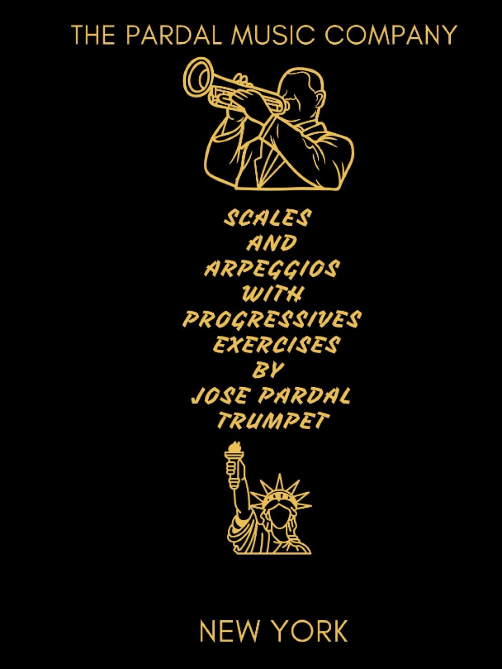 SCALES AND ARPEGGIOS WITH PROGRESSIVES EXERCISES BY JOSE PARDAL TRUMPET: NEW YORK