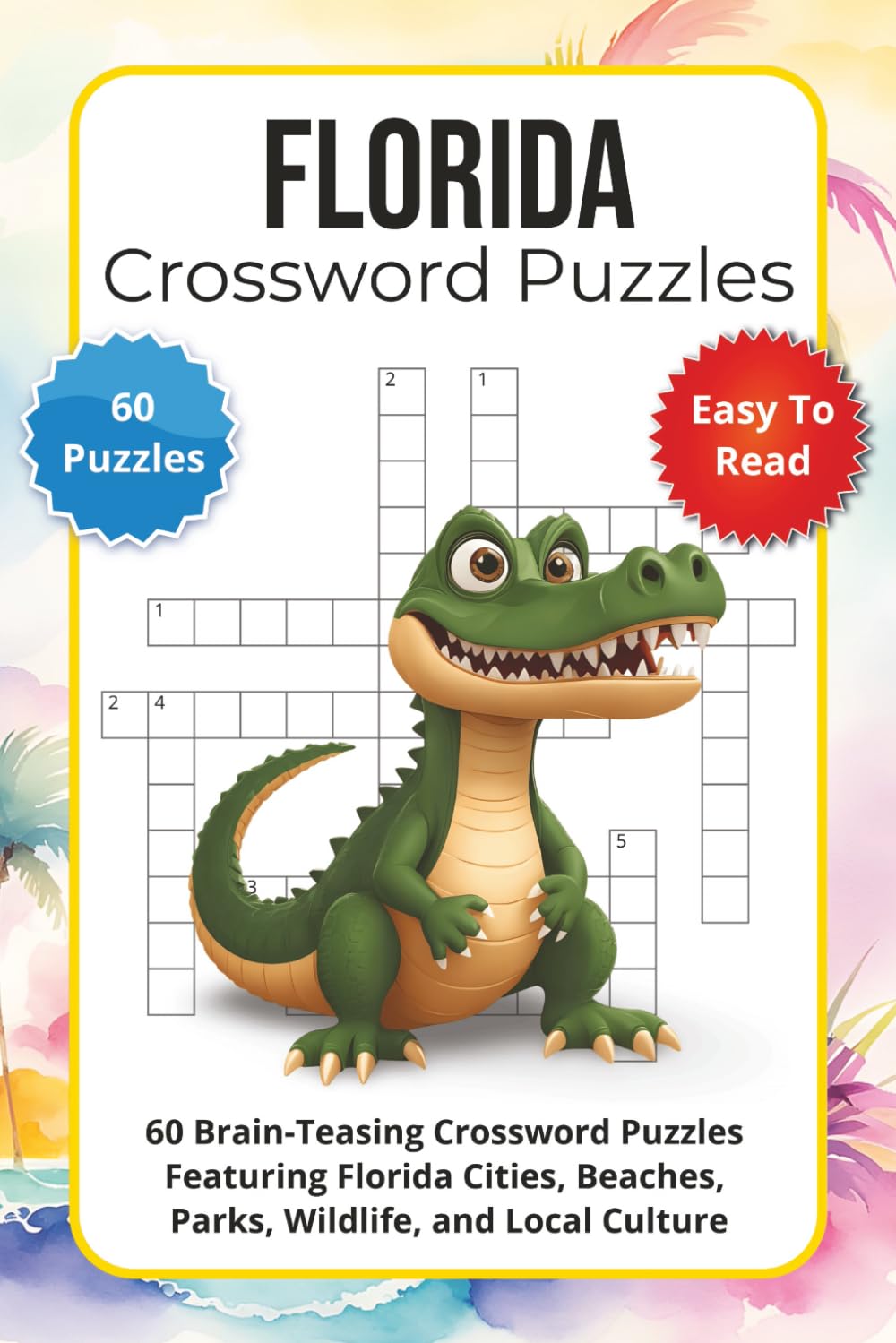 Florida Crossword Puzzles: 60 Brain-Teasing Crossword Puzzles Featuring Florida Cities, Beaches, Parks, Wildlife, and Local Culture