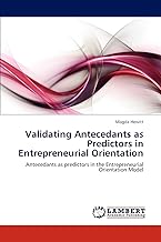 Validating Antecedants as Predictors in Entrepreneurial Orientation: Antecedants as predictors in the Entrepreneurial Orientation Model