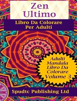 Zen Ultimo Libro Da Colorare per Adulti : Adulti Mandala Libro Da Colorare Volume 3