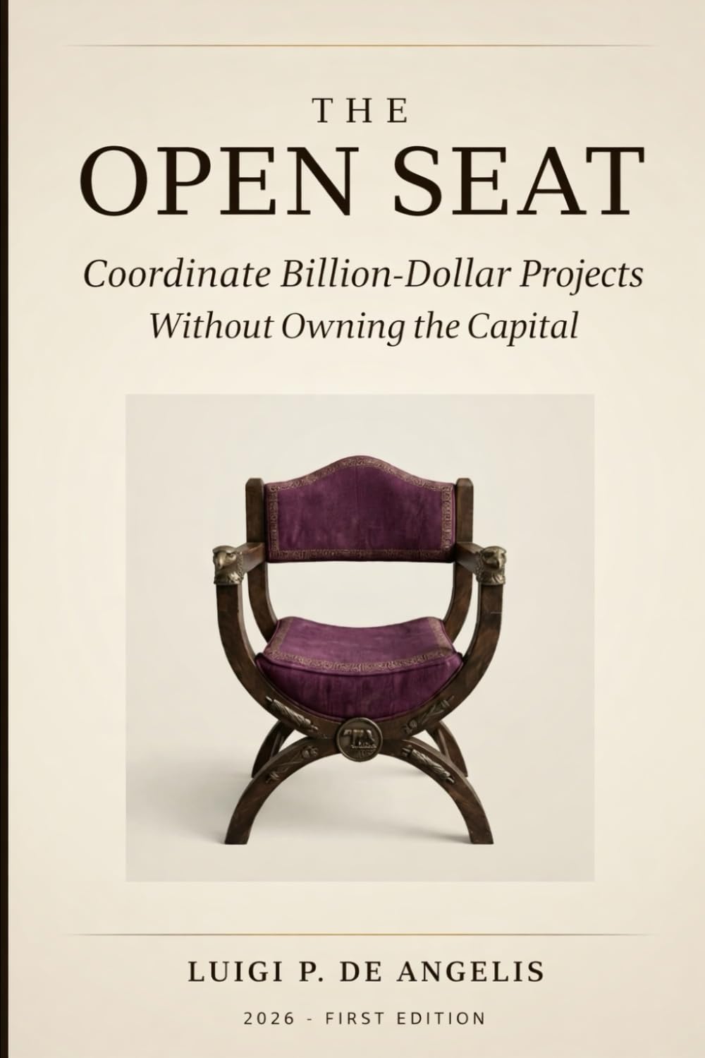 The Open Seat: Coordinate Billion-Dollar Projects Whitout Owning The Capital