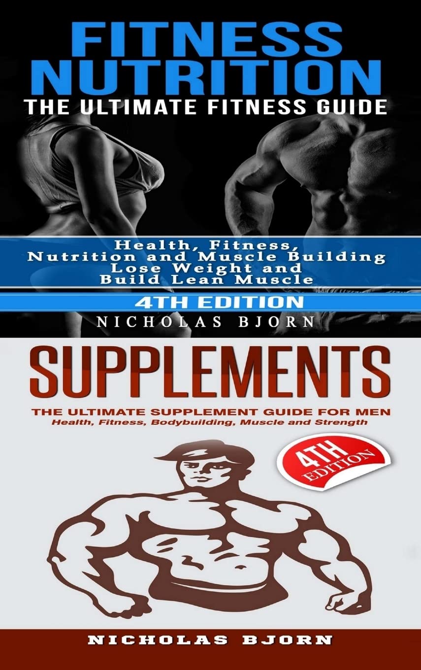 Fitness Nutrition & Supplements: Fitness Nutrition: The Ultimate Fitness Guide & Supplements: The Ultimate Supplement Guide For Men