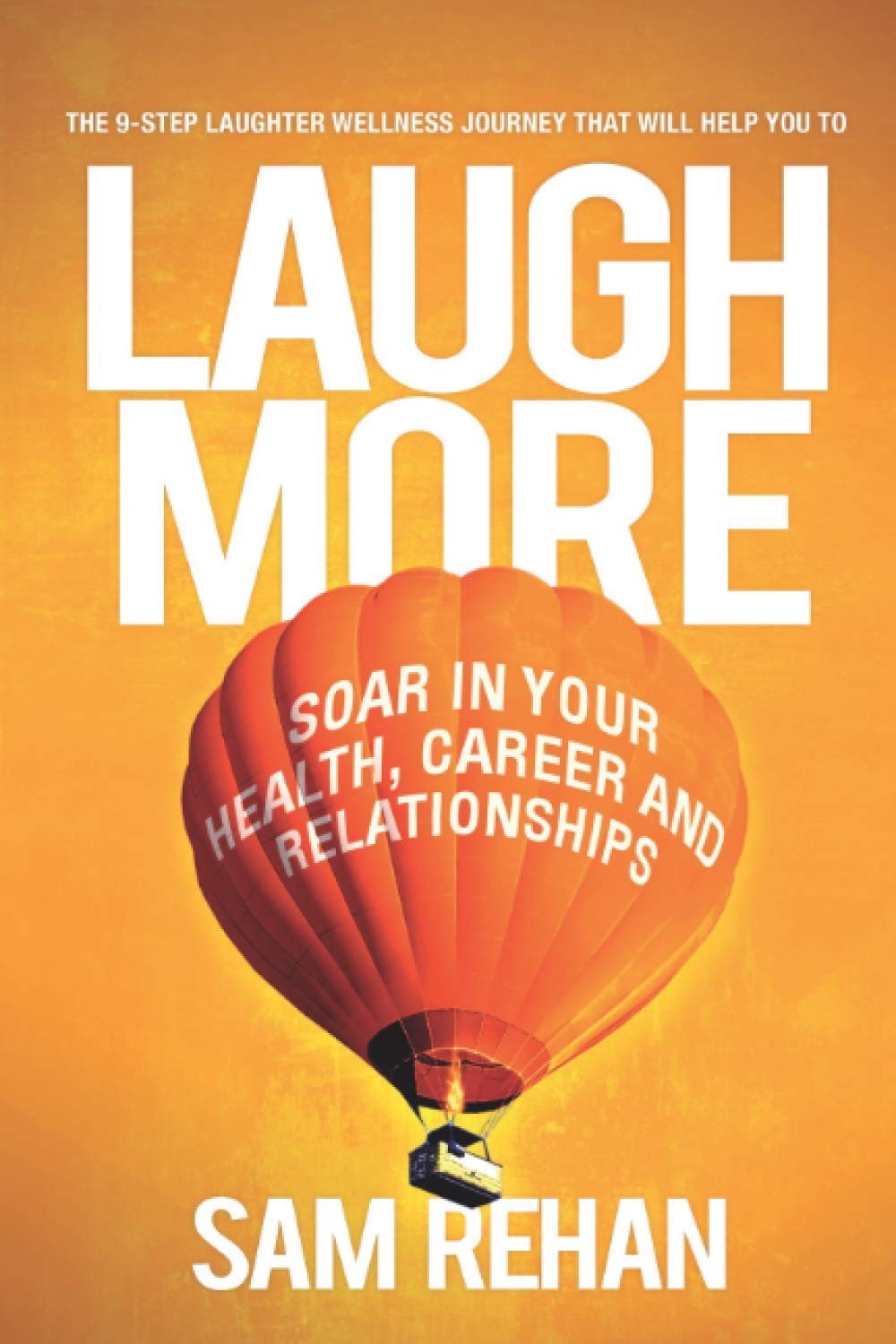 Laugh More: Soar In Your Health, Career and Relationships