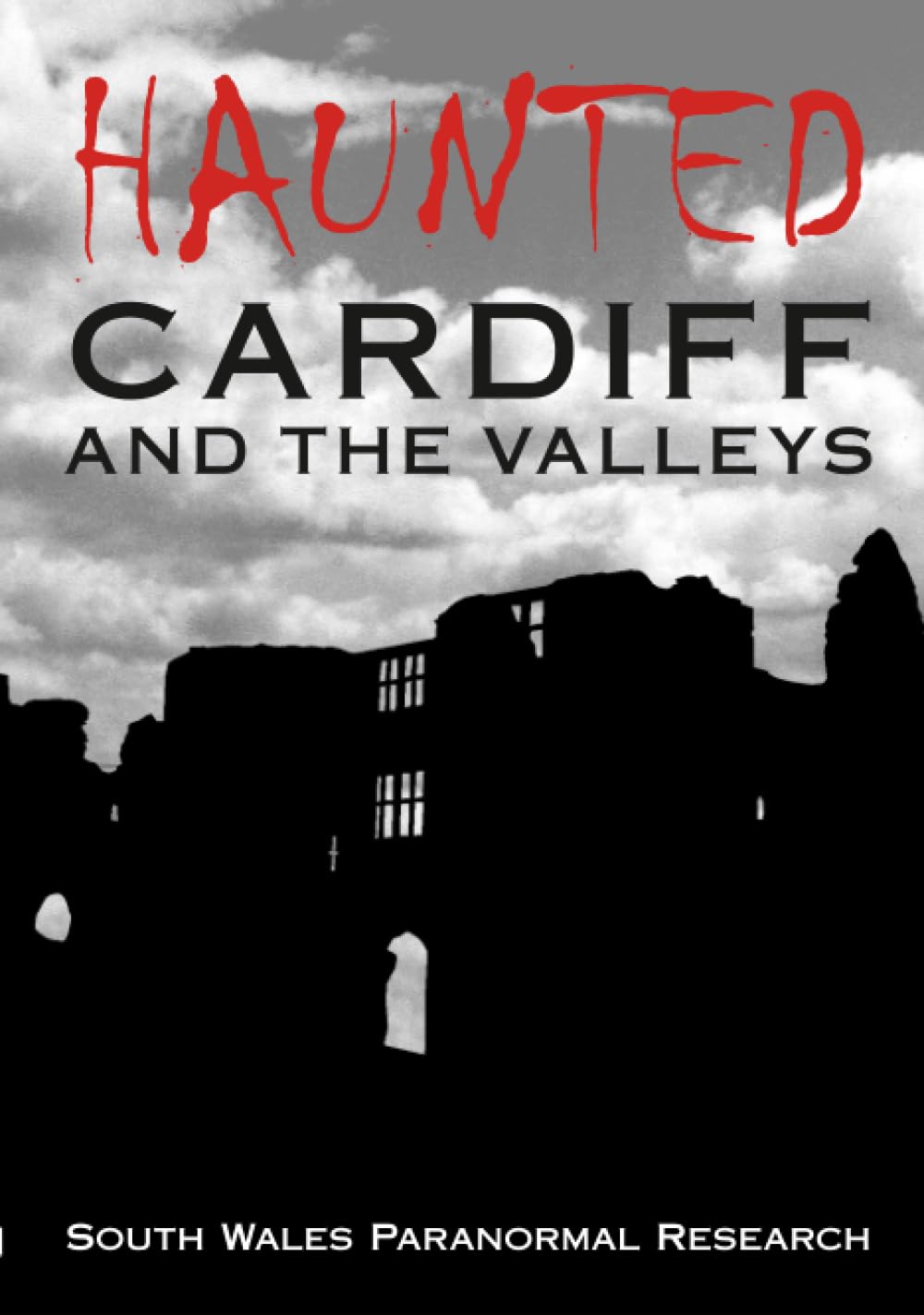 Haunted Cardiff and the Valleys by South Wales Paranormal Research