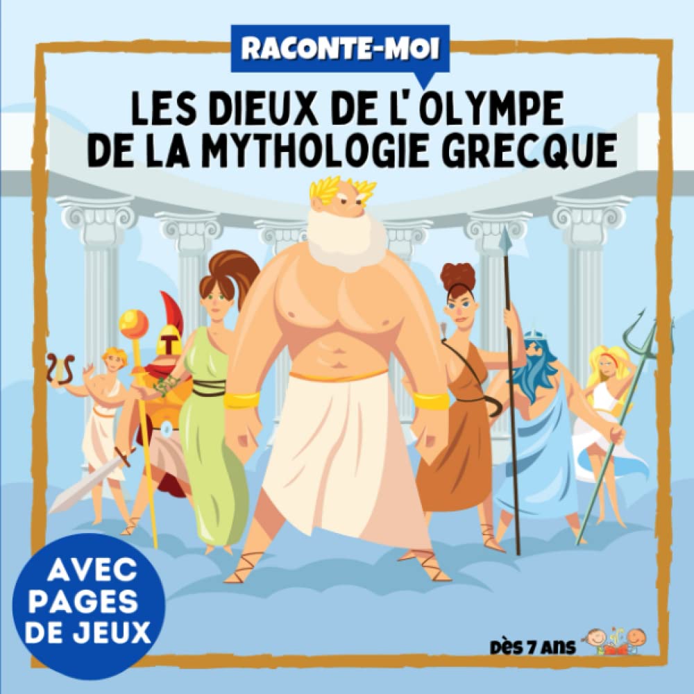 Raconte-moi : Les Dieux de l'Olympe de la Mythologie grecque: Dans ce livre illustré découvre : Zeus, Apollon, Athéna, Déméter...Et amuse-toi avec les ... sur divers sujets, tout en s'amusant !)