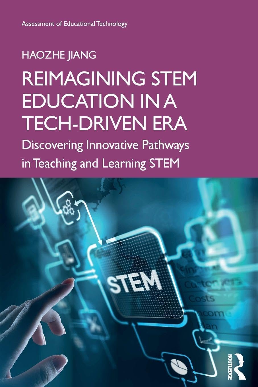 Reimagining STEM Education in a Tech-Driven Era: Discovering Innovative Pathways in Teaching and Learning STEM (Assessment of Educational Technology)
