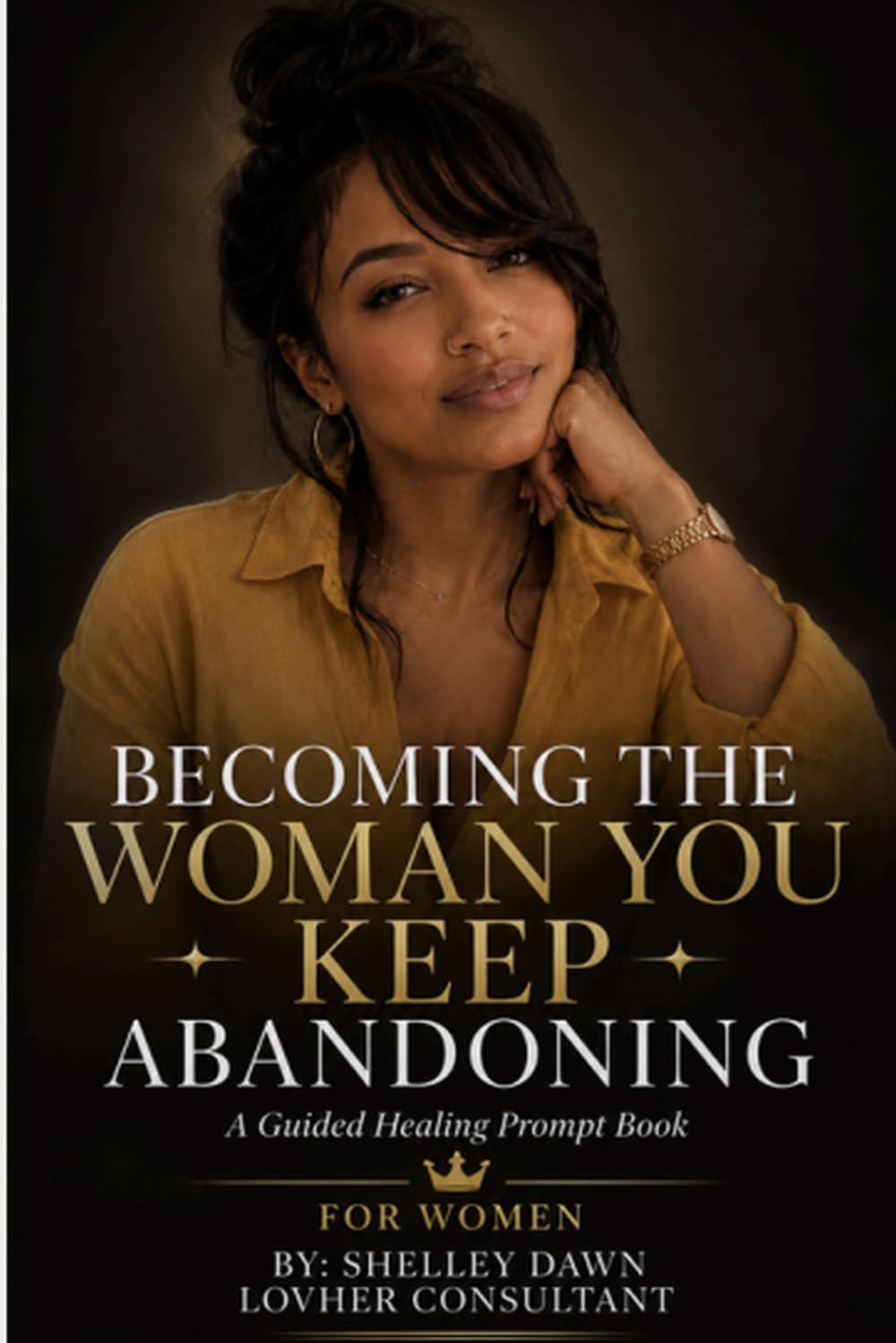 Becoming the Woman You Keep Abandoning: A Guided Healing Prompt Journal for Women