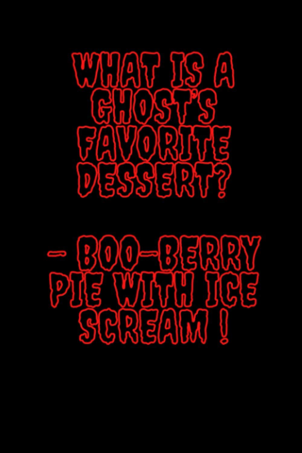 WHAT IS GHOST'S FAVOURITE DESSERT ? - BOO- BERRY PIE WITH ICE SCREAM!: Halloween Notebook Journal