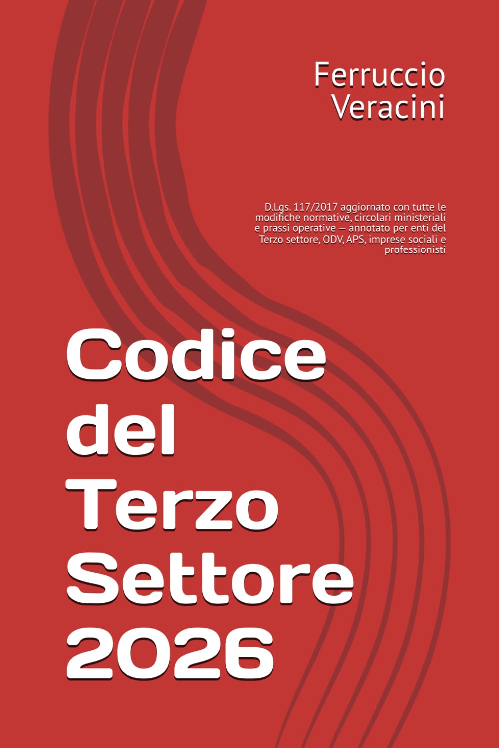 Codice del Terzo Settore 2026: D.Lgs. 117/2017 aggiornato con tutte le modifiche normative, circolari ministeriali e prassi operative — annotato per ... ODV, APS, imprese sociali e professionisti