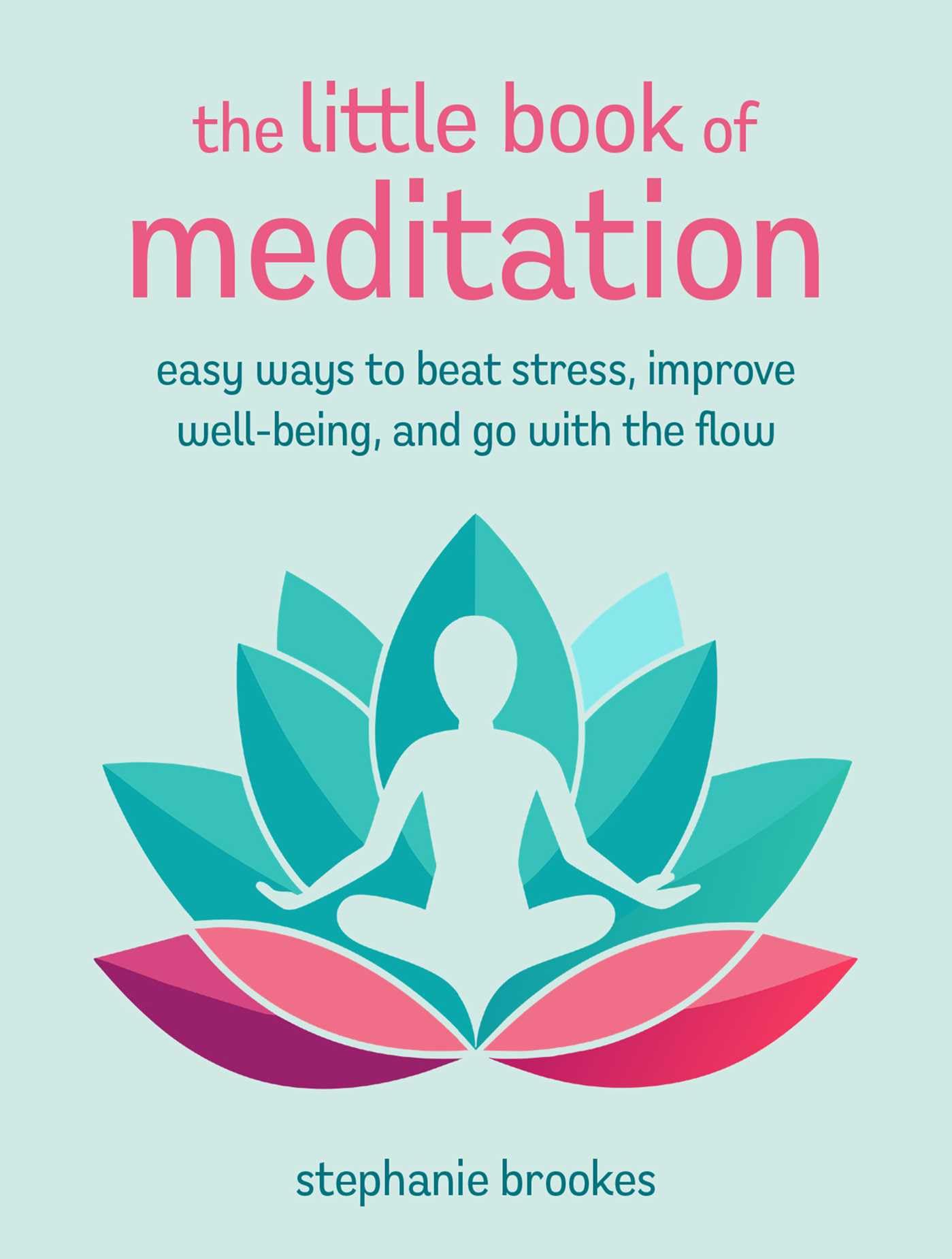 The Little Book of Meditation: Easy ways to beat stress, improve well-being, and go with the flow (The Little Book of Crafts)