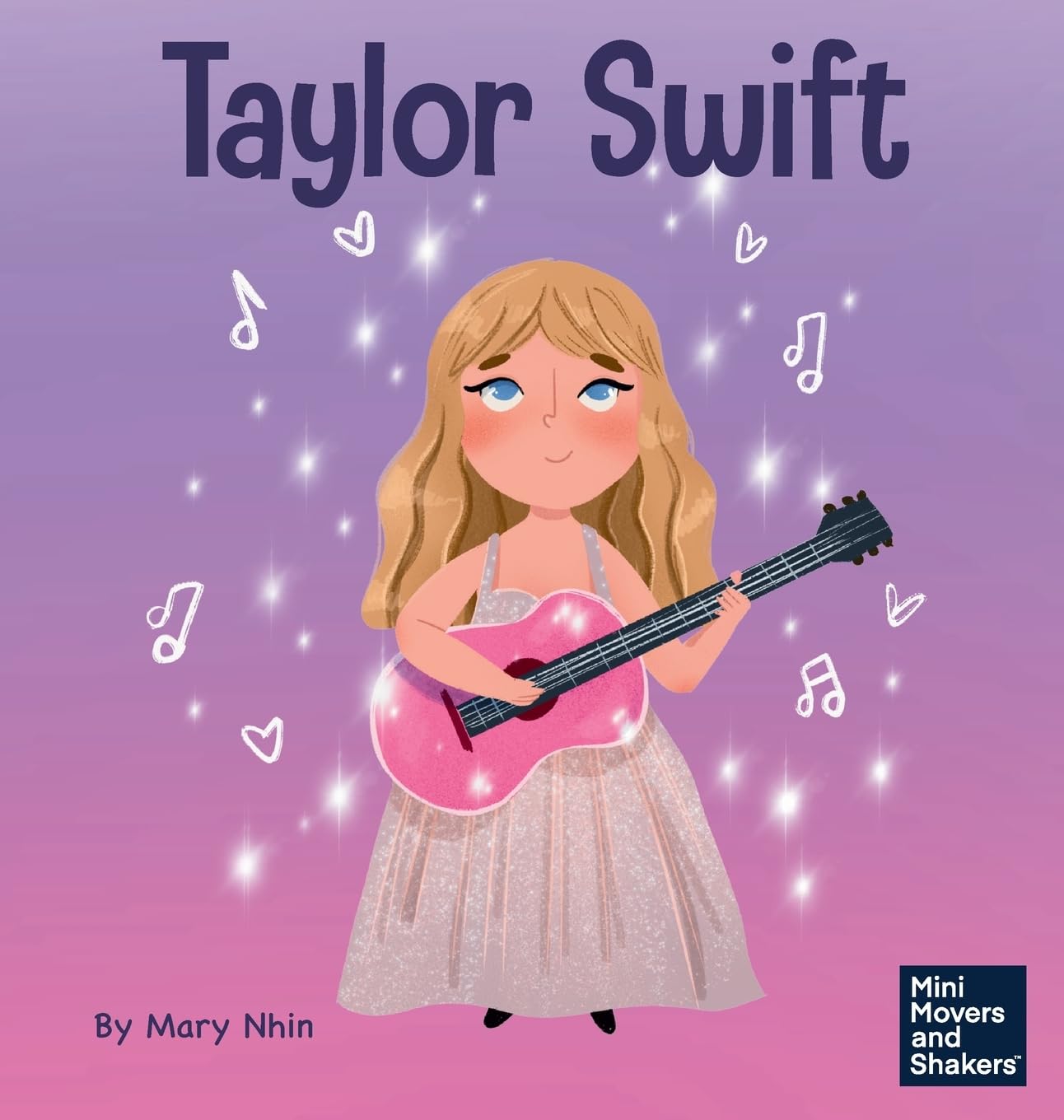 Taylor Swift: A Kid's Book About Being Authentically Yourself: 42 (Mini Movers and Shakers)
