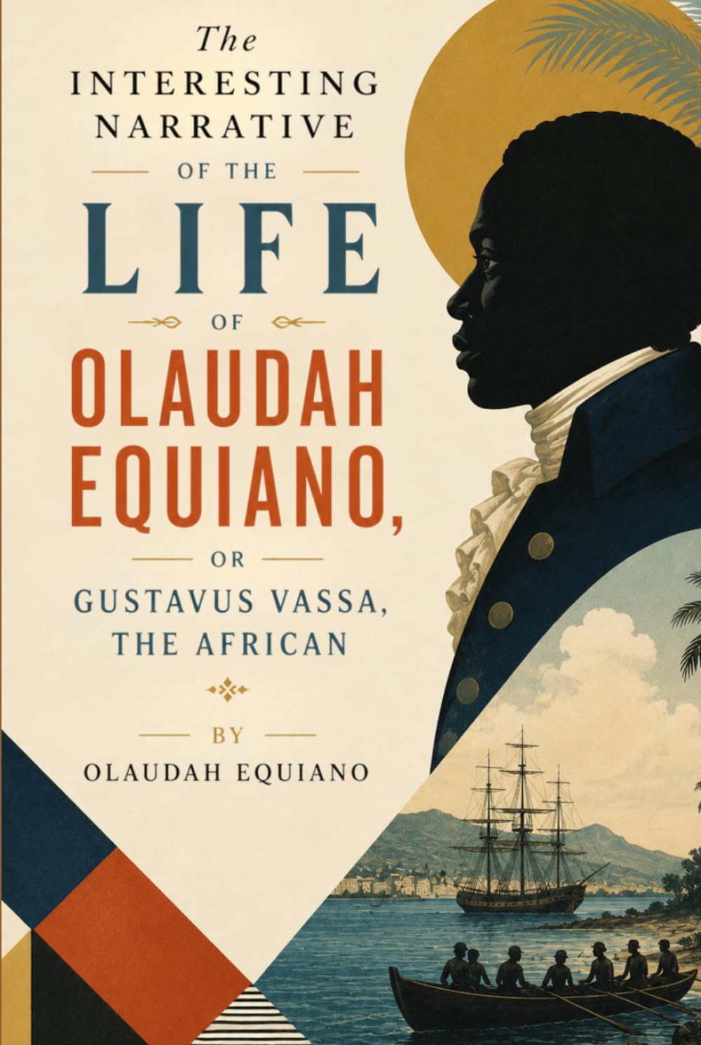 The Interesting Narrative of the Life of Olaudah Equiano, or Gustavus Vassa, The African: A Firsthand Account of Enslavement, Maritime Life, and the Pursuit of Freedom