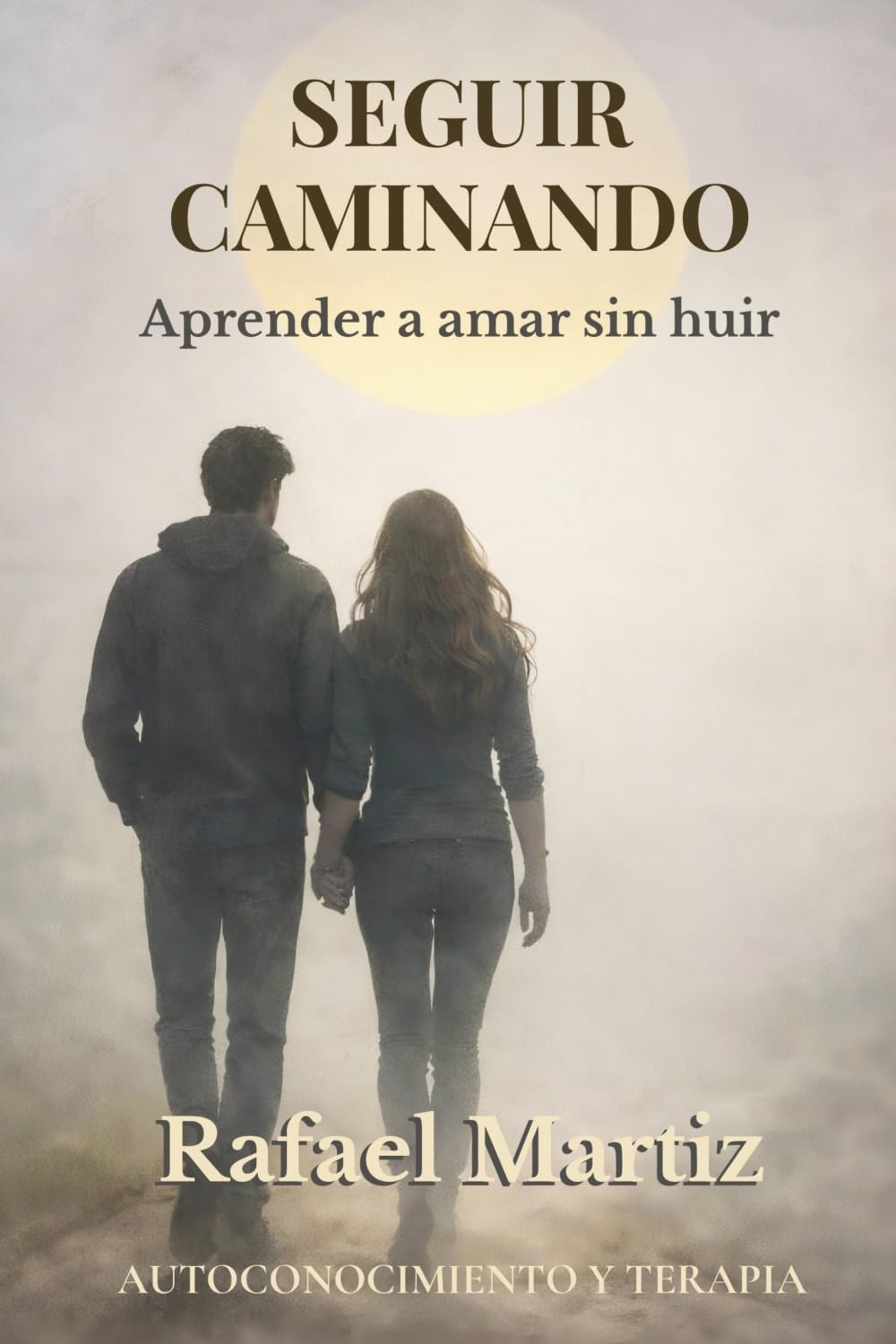 Seguir caminando: Aprender a amar sin huir (AUTOCONOCIMIENTO Y TERAPIA)