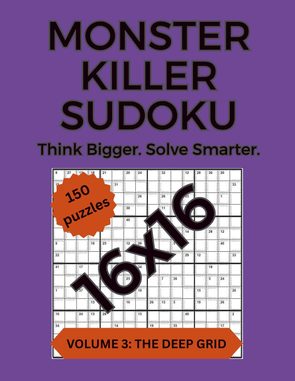 Monster Killer Sudoku: Volume 3: The Deep Grid: 150 Large-Grid 16×16 Killer Sudoku Puzzles (Monster Killer Sudoku 16x16)