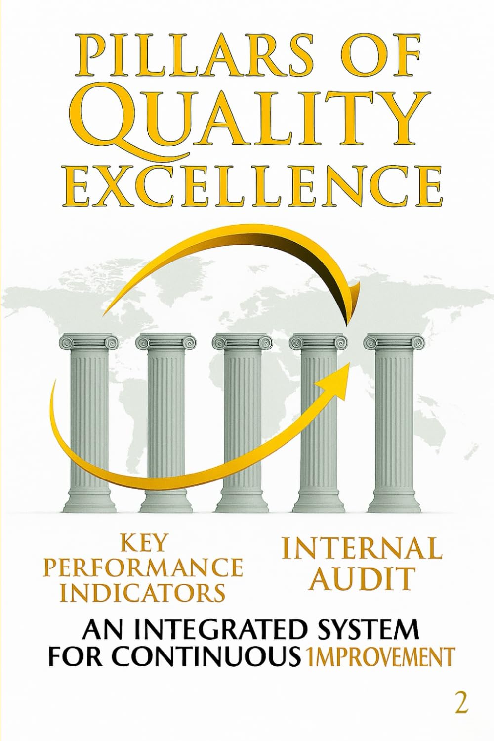 Pillars of Quality Excellence (PART 2): AN INEGRATED SYSTEM FOR CONTINUOUS 1MPROVEMENT (Pillars of Quality Excellence: An Integrated System for Continuous Improvement)