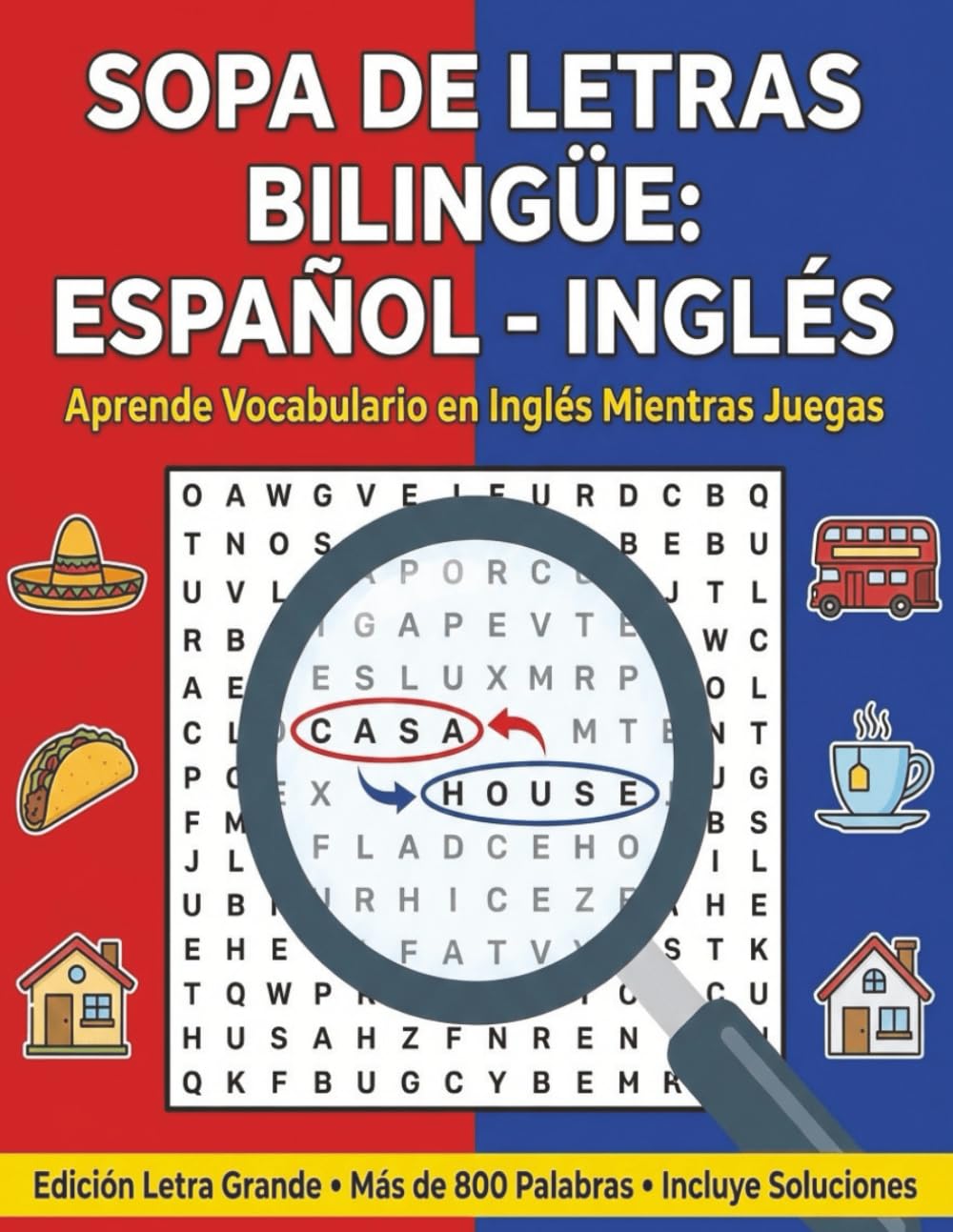 Sopa de Letras Bilingüe: Español - Inglés: Aprende Vocabulario en Inglés Mientras Juegas | Más de 800 Palabras Esenciales para Adultos y Principiantes (Letra Grande)