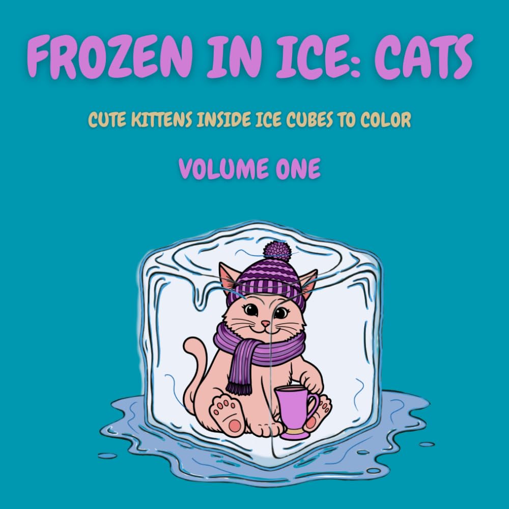 Frozen in Ice: Cats (Volume One): Cute Cats Inside Ice Cubes to Color (Frozen in Ice: A Cool Coloring Collection)