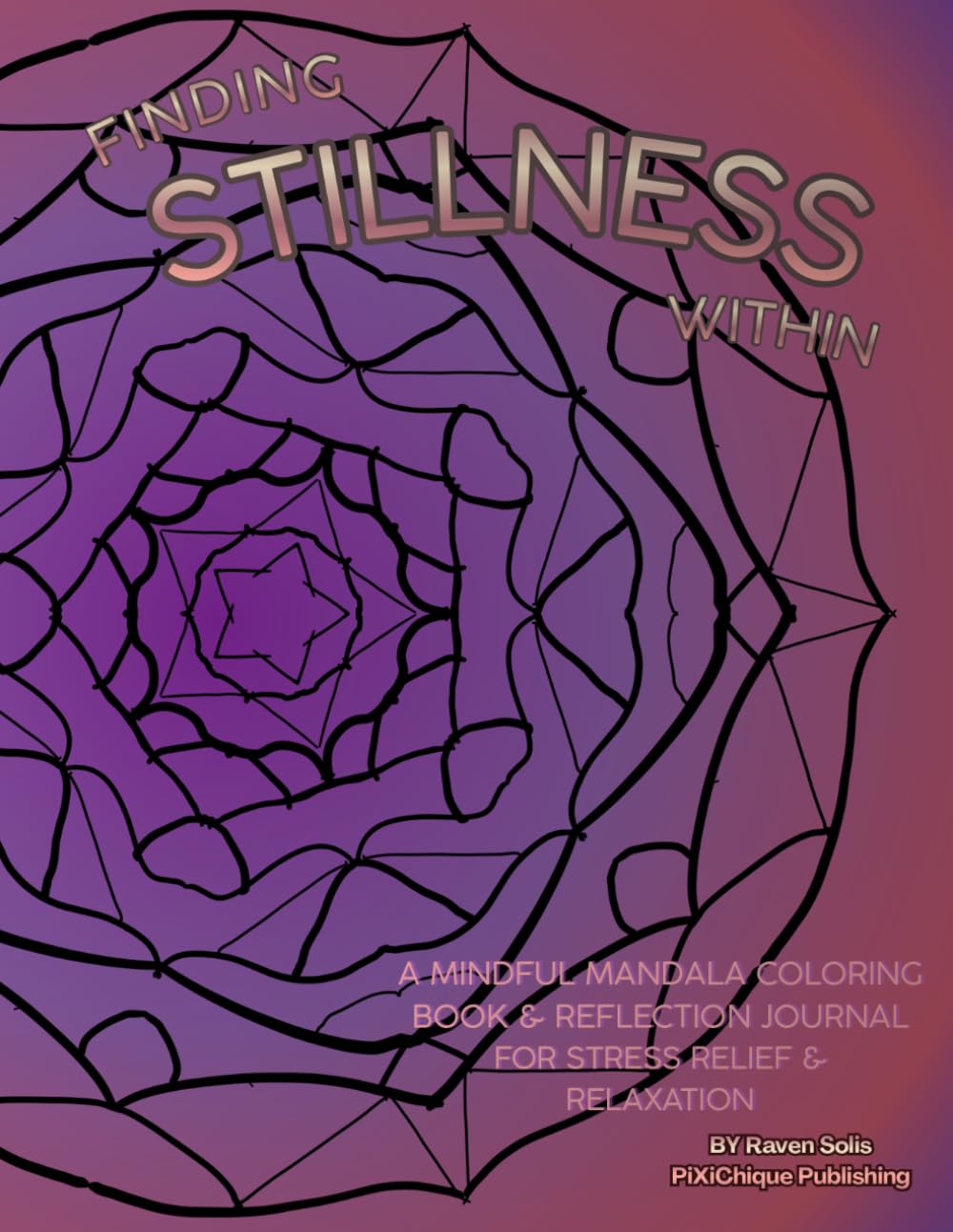 Finding Stillness Within: A Mindful Mandala Coloring Book & Reflection Journal