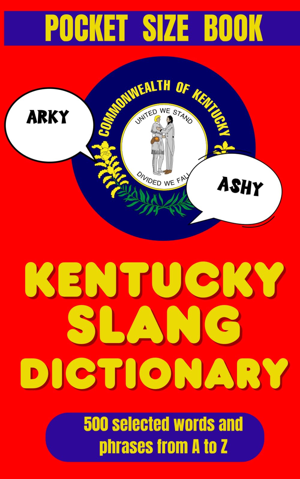 Kentucky Slang Dictionary: 500 Hilarious, Colorful, and Authentic Kentucky Expressions (American Slang Dictionaries)