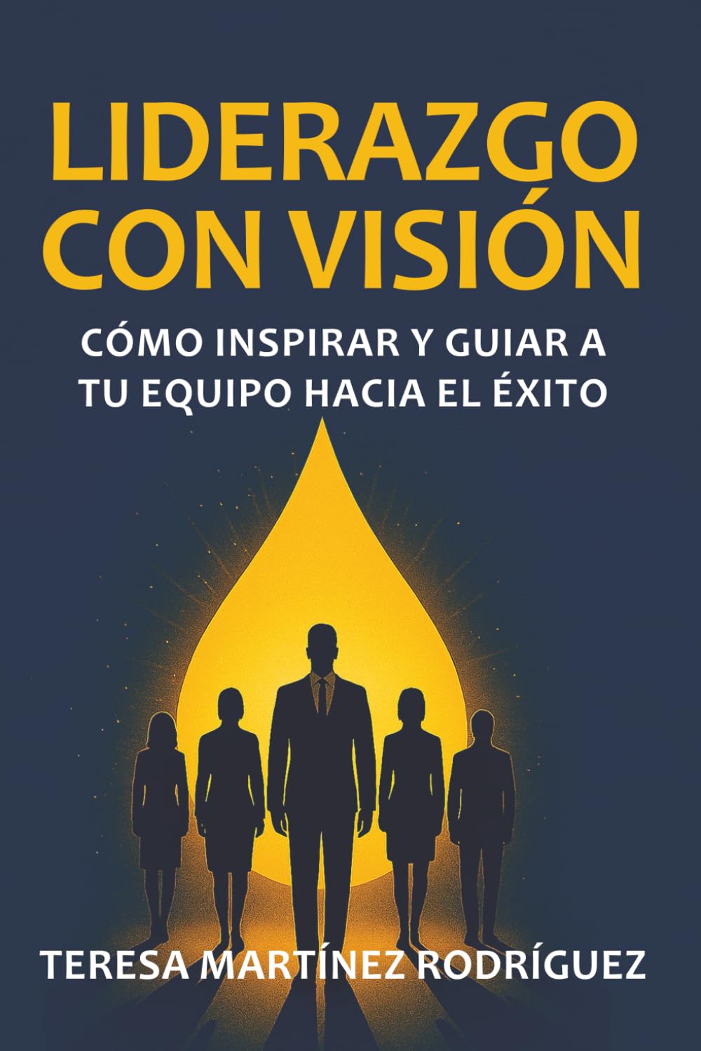 Liderazgo con visión: Cómo inspirar y guiar a tu equipo hacia el éxito