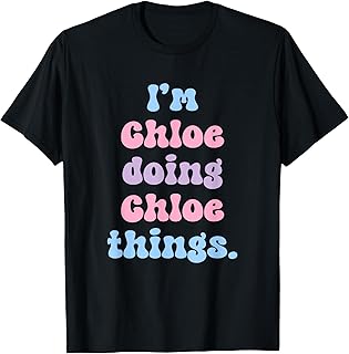 I'm Chloe Doing Chloe Things Funny Name T-Shirt
