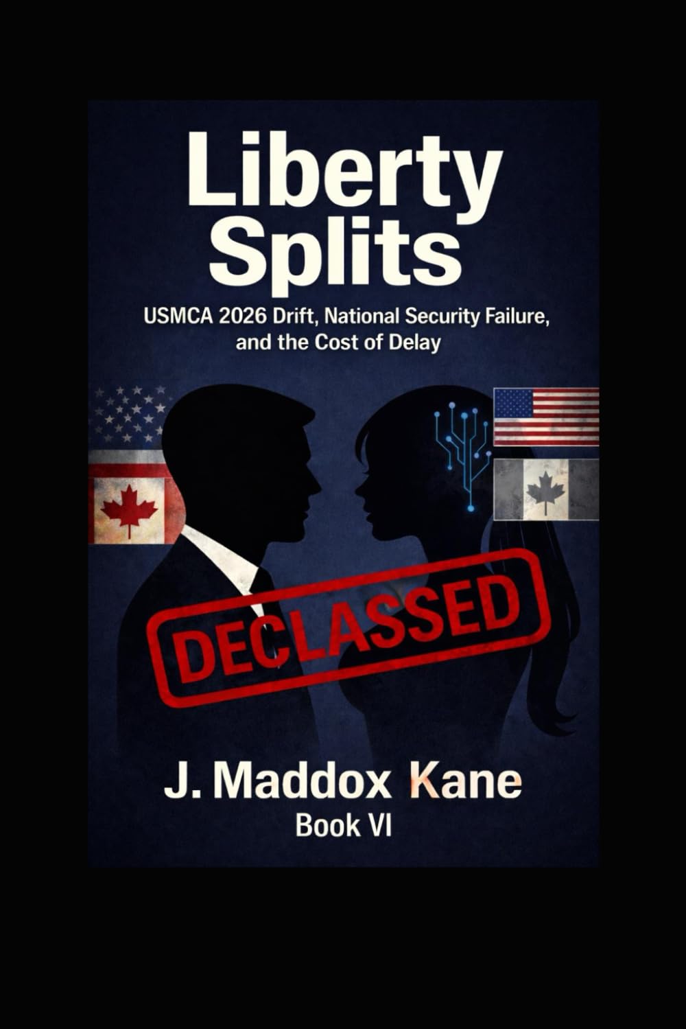 Liberty Splits: USMCA 2026 Drift, National Security Failure, and the Cost of Delay: 6 (The SIGMA Directive Series)