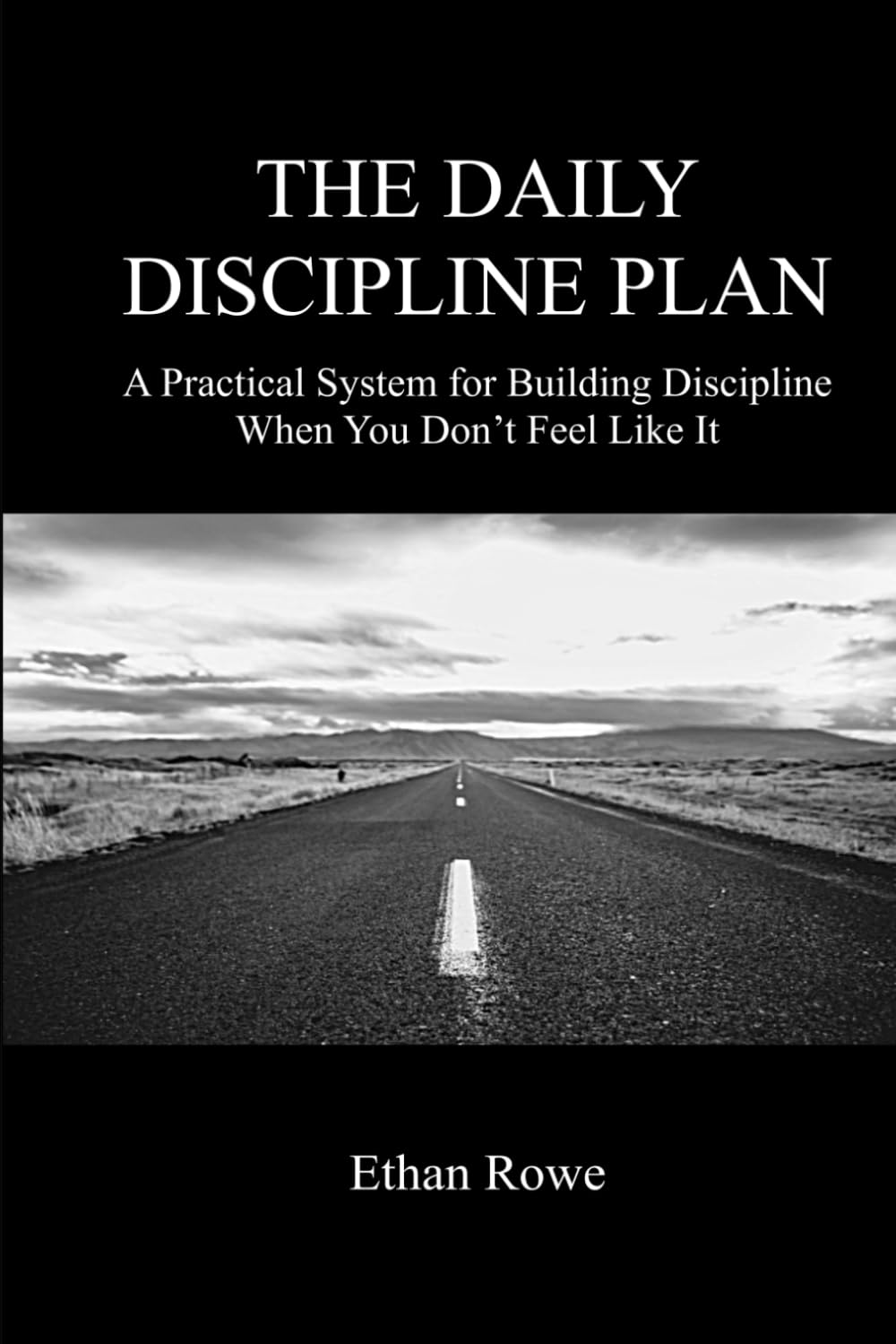 The Daily Discipline Plan: A Practical System for Building Discipline When You Don’t Feel Like It