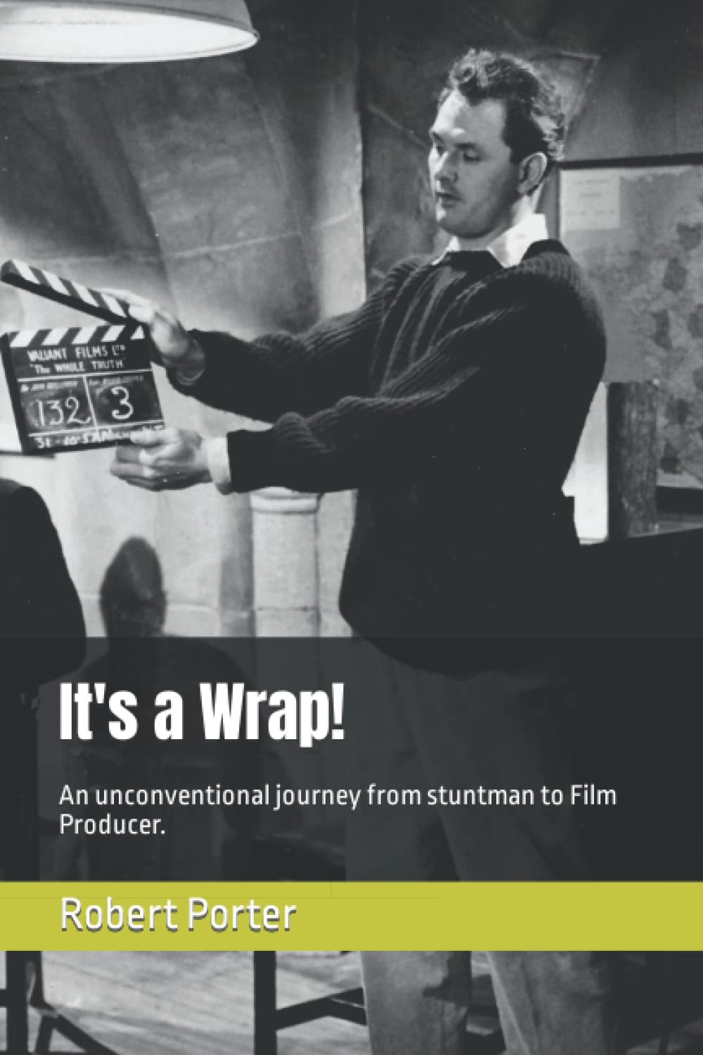 It's a Wrap!: An unconventional journey from stuntman to Film Producer.