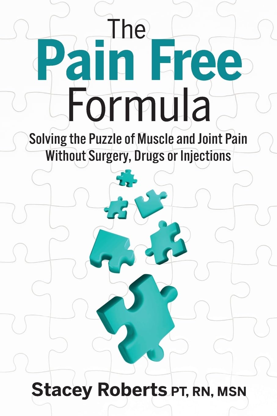 The Pain Free Formula: Solving the Puzzle of Muscle and Joint Pain Without Surgery, Drugs or Injections