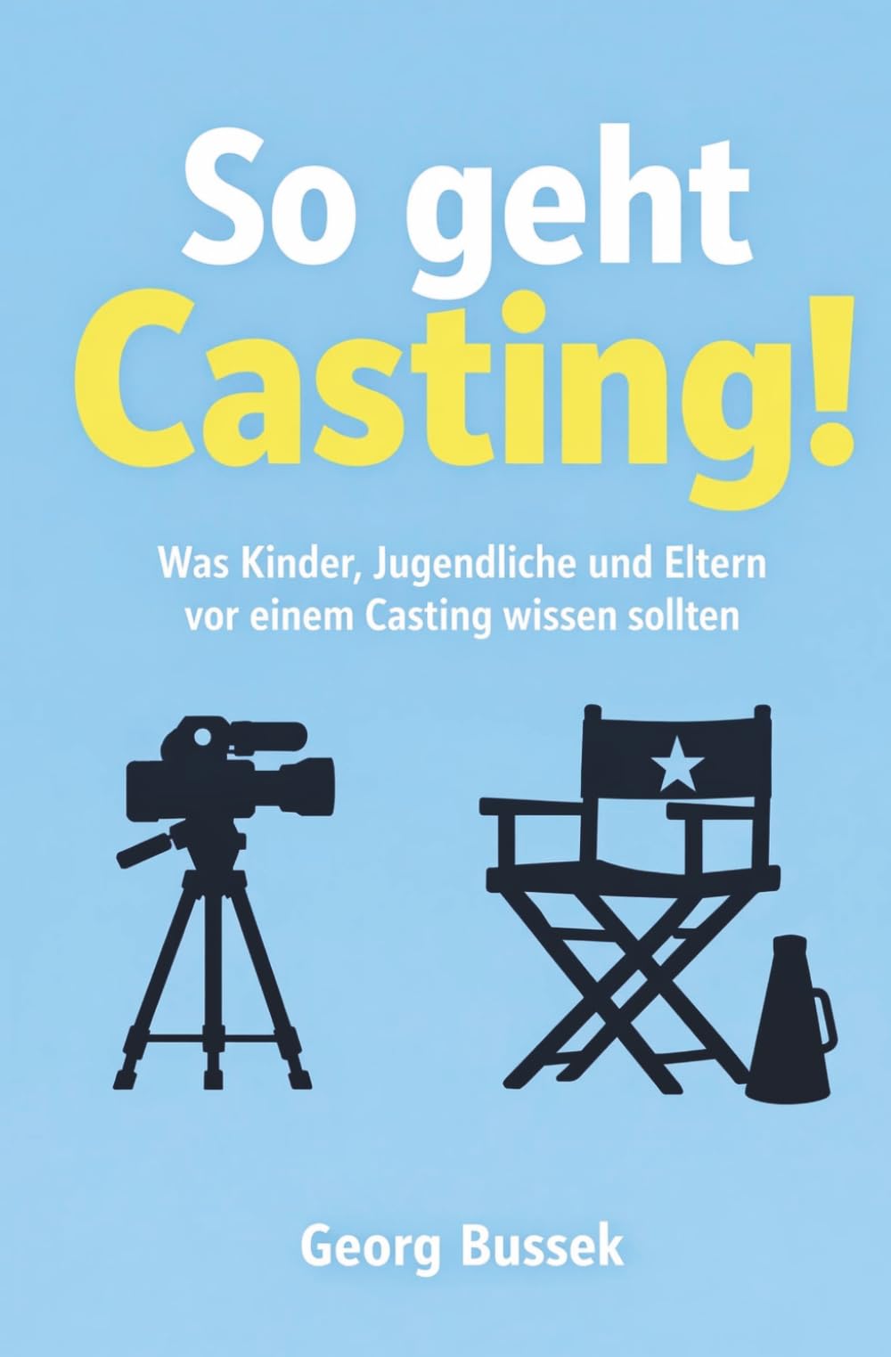 So geht Casting!: Was Kinder, Jugendliche und Eltern vor einem Casting wissen sollten