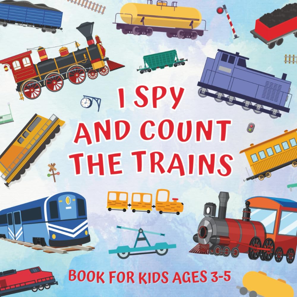 I Spy And Count The Trains Book For Kids Ages 3-5: Guessing Game About Numbers And Rail Vehicles | Picture Puzzles With Steam, Diesel, Electric ... |