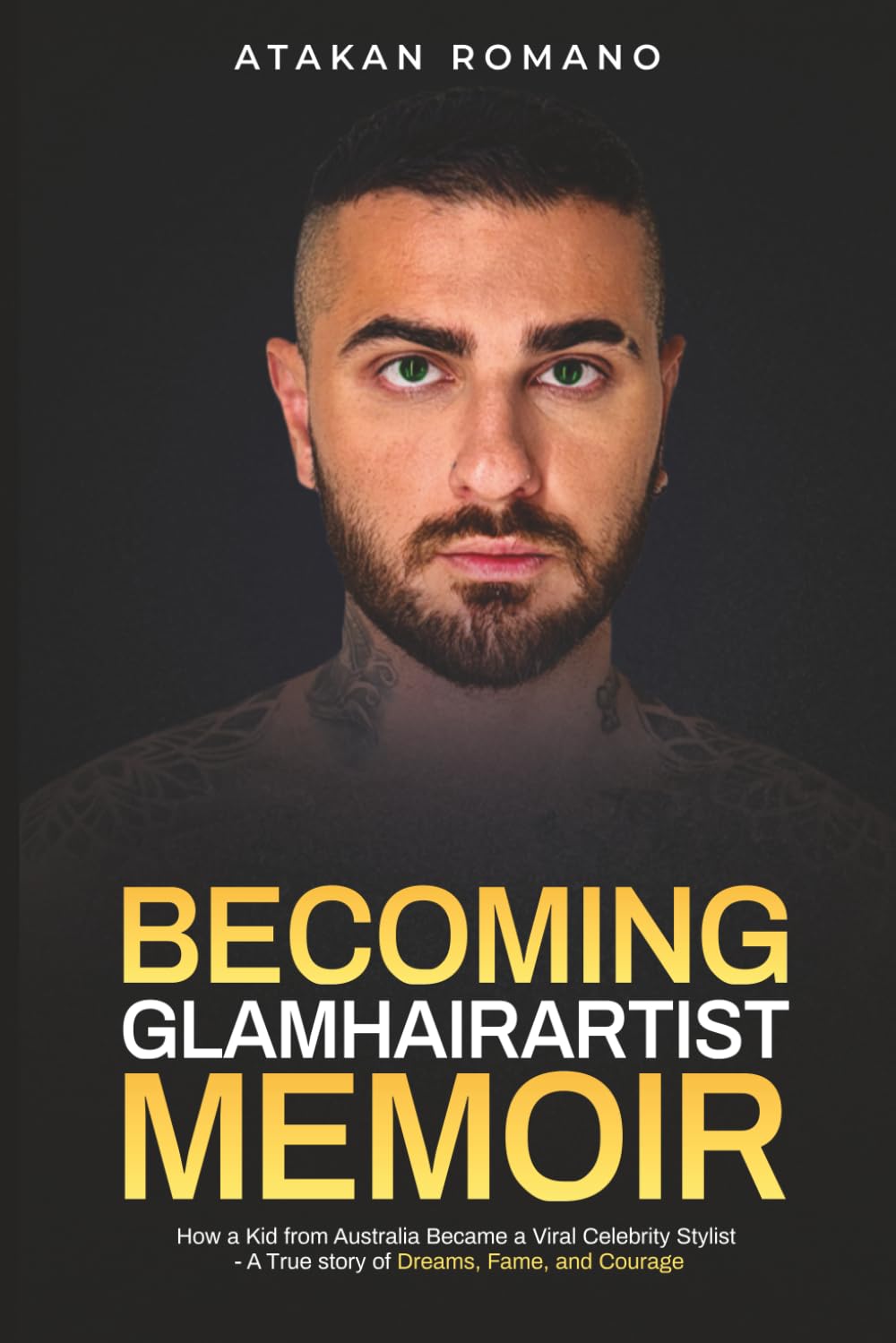 BECOMING GLAMHAIRARTIST MEMOIR: How a kid from Australia Became a Viral Celebrity Stylist - A True Story of Dreams, Fame, and Courage