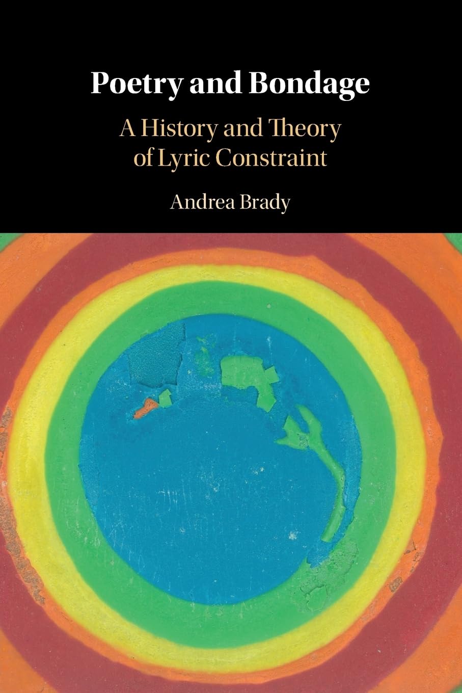 Poetry and Bondage A History and Theory of Lyric Constraint Brady Paperback