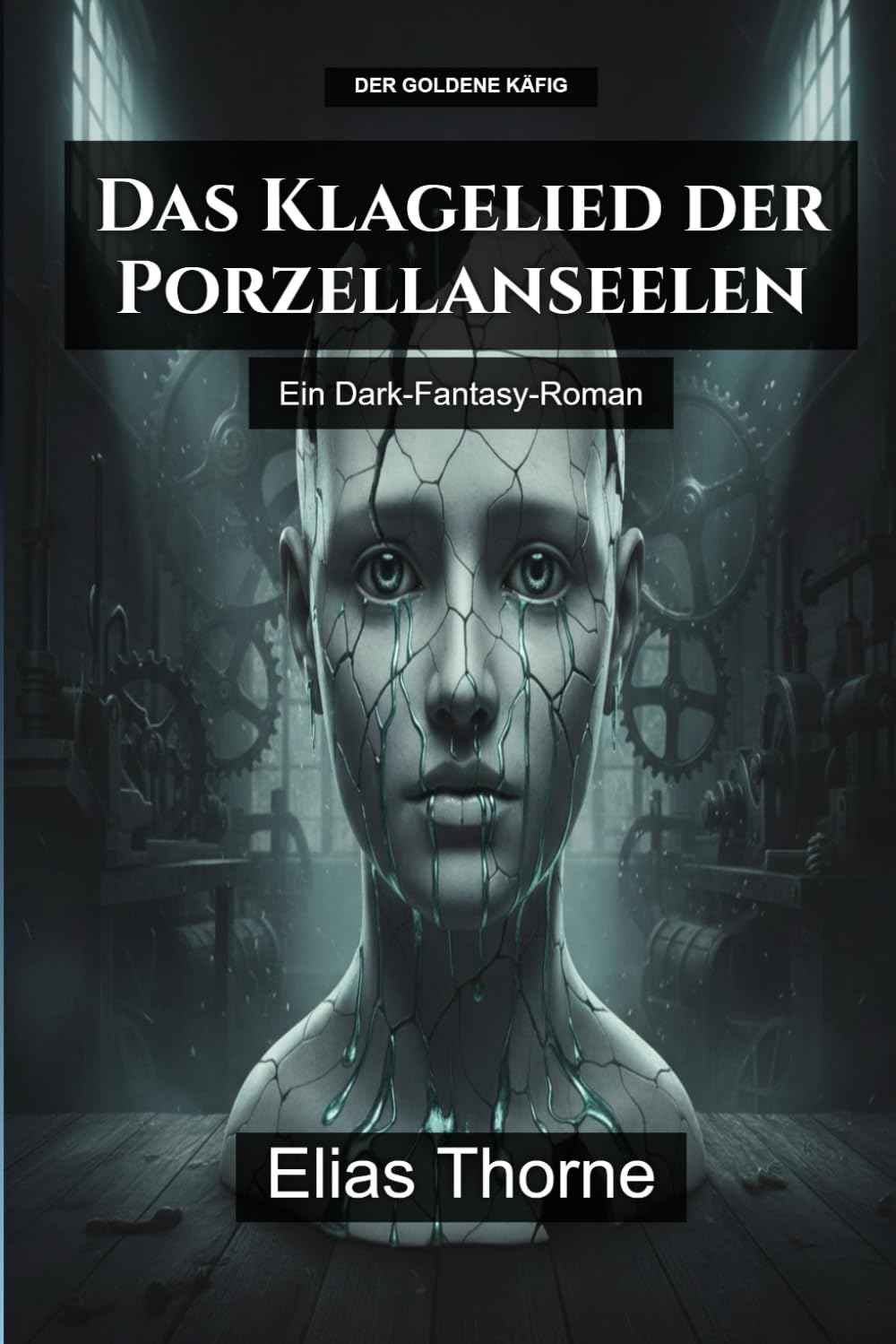 Das Klagelied der Porzellanseelen: Ein Dark-Fantasy-Roman (Der Golden Käfig)