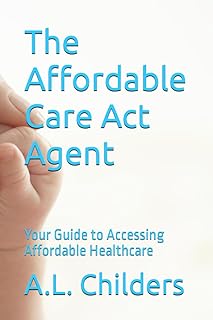 The Affordable Care Act Agent: Your Guide to Accessing Affordable Healthcare