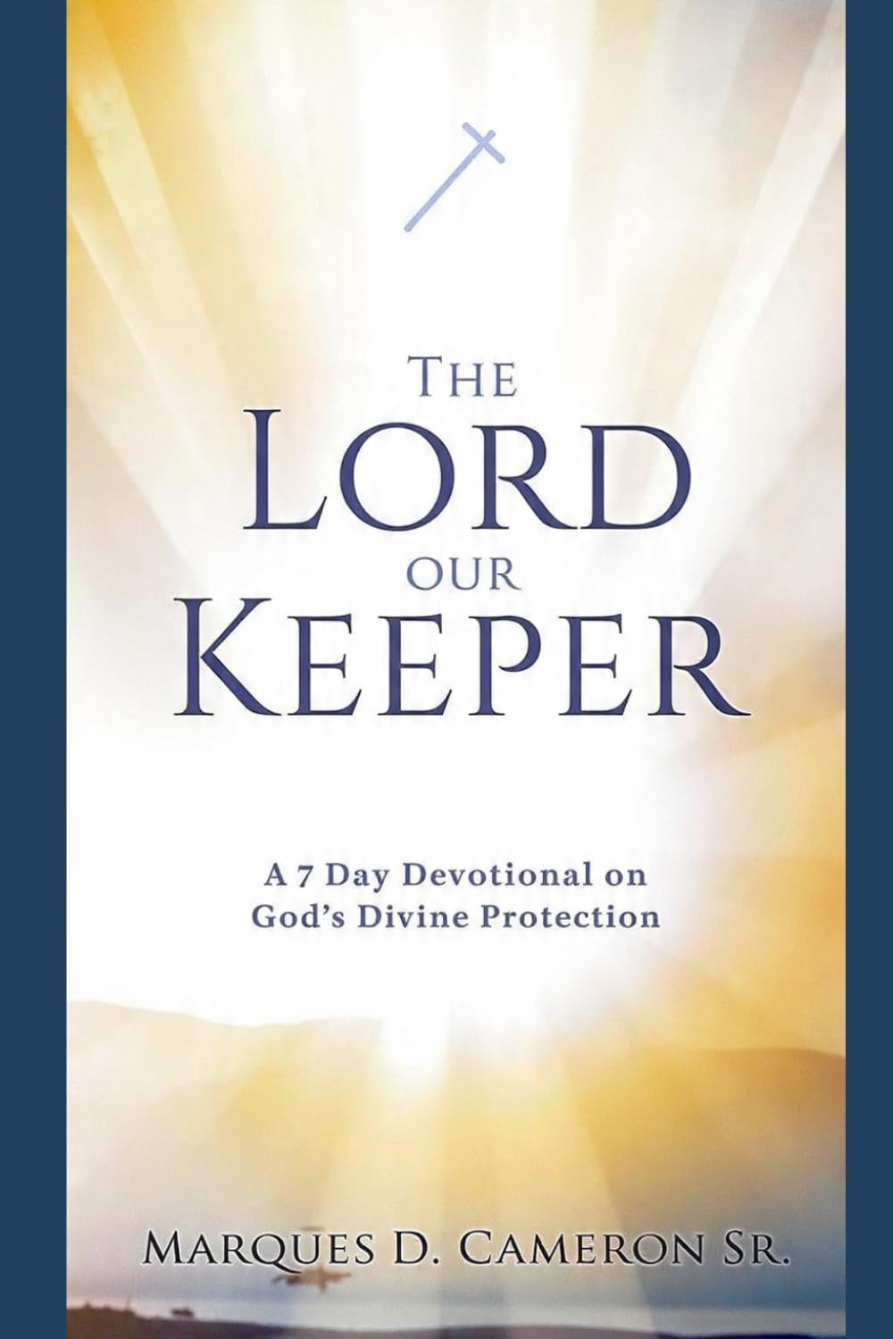 The Lord Our Keeper: A 7 Day Devotional on God’s Divine Protection (A Journey Through the Mountains and Valleys of Faith)