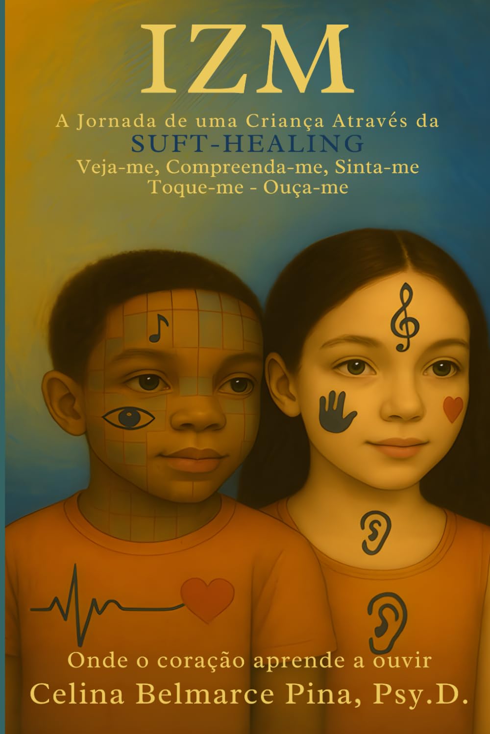 IZM - A Jornada de uma Criança Através da SUFT-HEALING: IZM - A Jornada de uma Criança Através da SUFT-HEALING