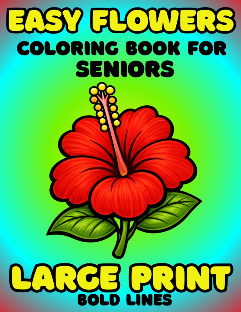 Easy Large Print Flowers Coloring Book For Seniors: Bold Lines And Simple Designs For Elderly And Adults With Dementia, Alzheimer’s, And Low Vision
