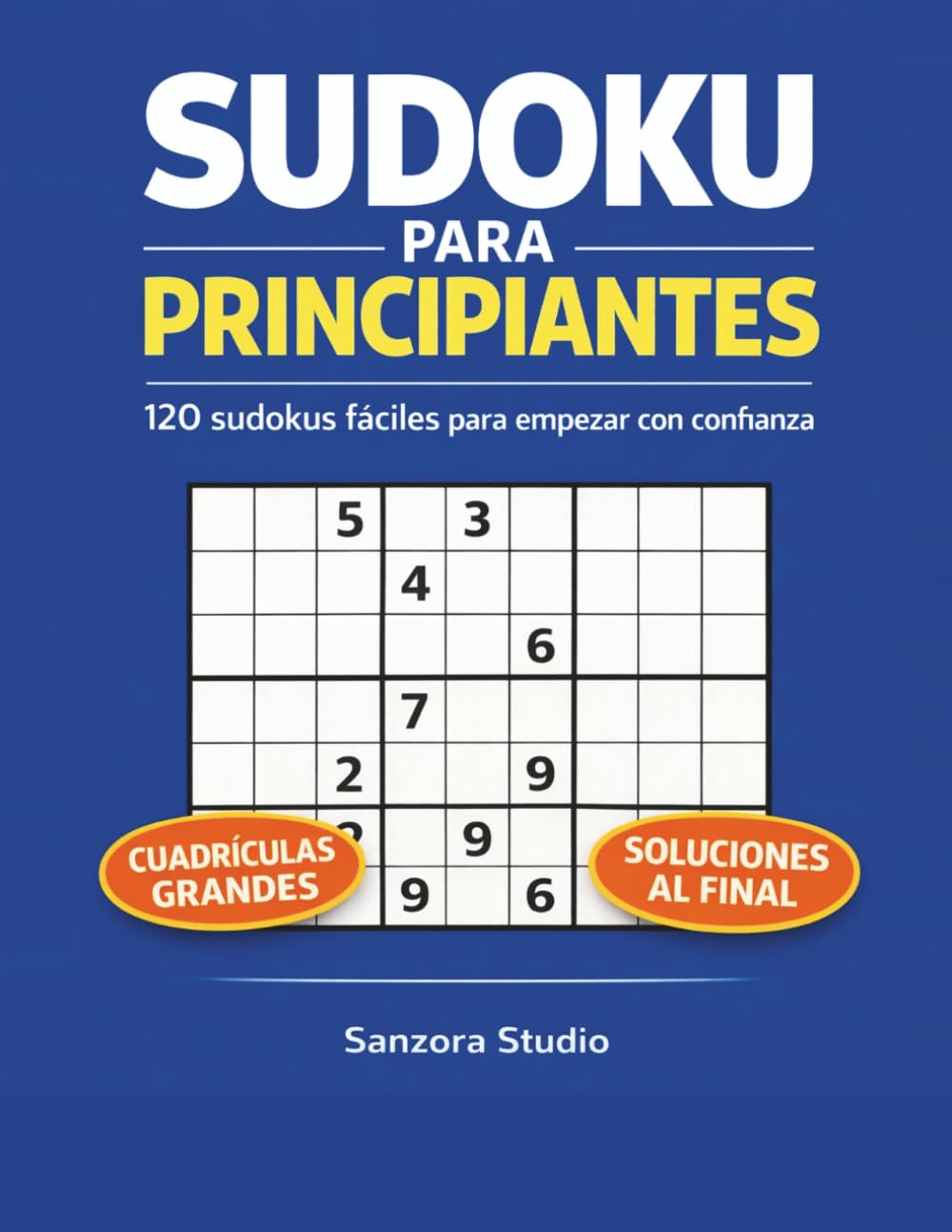 Sudoku fácil para principiantes: 120 sudokus de nivel muy fácil y fácil con cuadrículas grandes y soluciones al final
