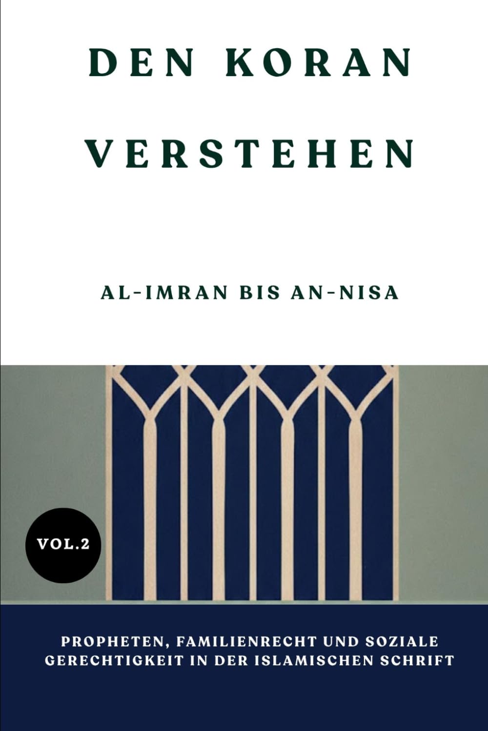 Den Koran verstehen: Al-Imran bis An-Nisa: Propheten, Familienrecht und soziale Gerechtigkeit in der islamischen Schrift
