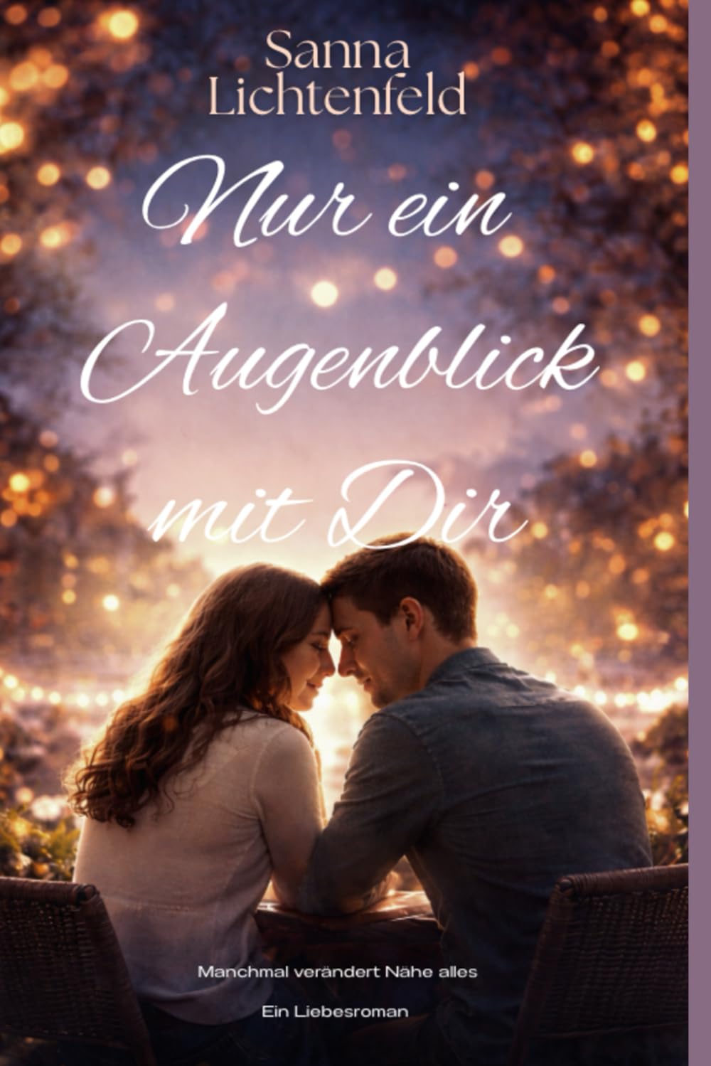 Nur ein Augenblick mit Dir: Ein Liebesroman von Sanna Lichtenfeld