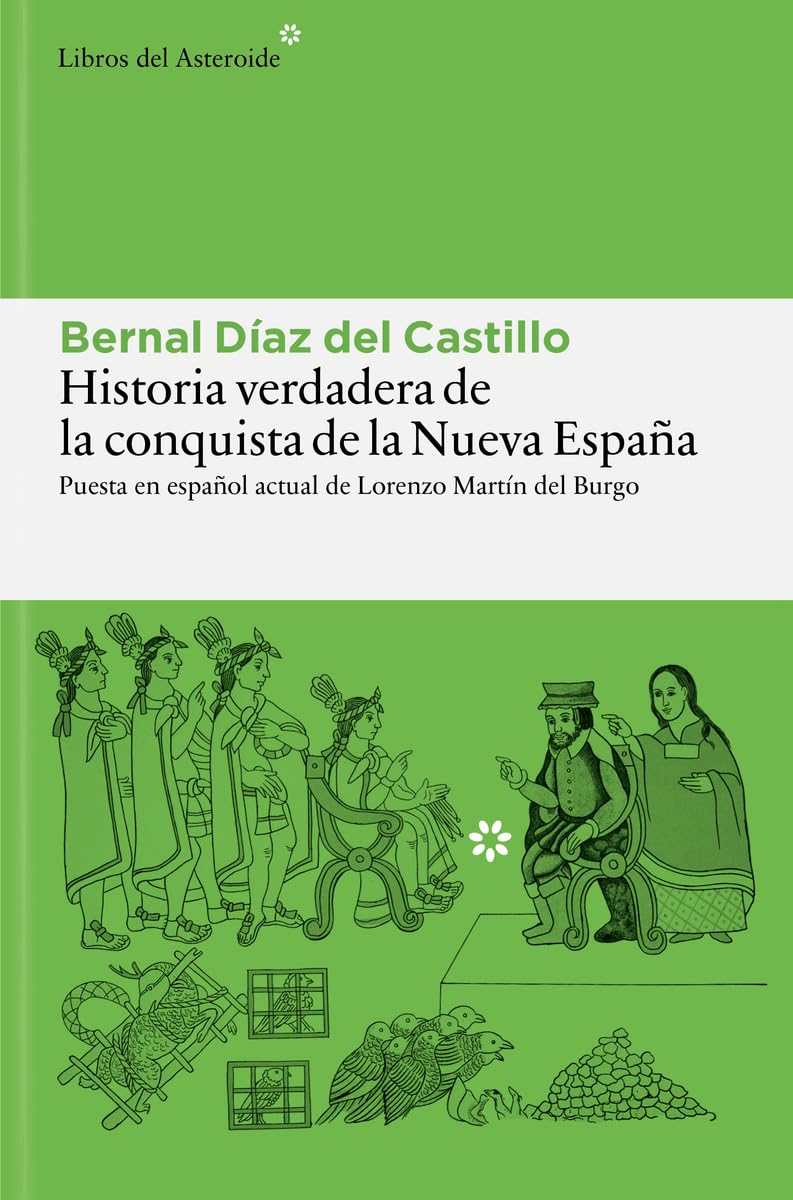 Historia verdadera de la conquista de la Nueva España: Antologada y puesta en español actual por Lorenzo Martín del Burgo: 368 (Libros del Asteroide)